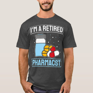 Im retired pharnacist Pharmaceutics Medicine T-Shirt