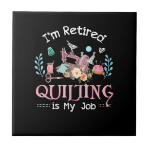 Im Retired Quilting Is My Job Ceramic Tile