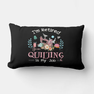 Im Retired Quilting Is My Job Lumbar Cushion