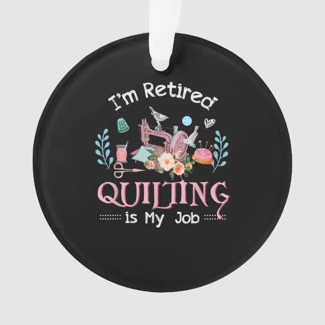 Im Retired Quilting Is My Job Ornament (Front)