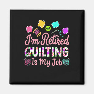Im Retired Quilting Is My Job Retirement Sewing Magnet