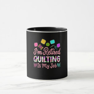 Im Retired Quilting Is My Job Retirement Sewing Mug