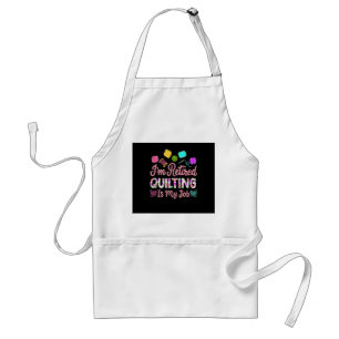 Im Retired Quilting Is My Job Retirement Sewing Standard Apron