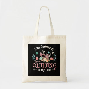Im Retired Quilting Is My Job Tote Bag