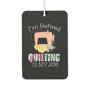 Im Retired Quilting Is My Love Funny Quilting Car Air Freshener