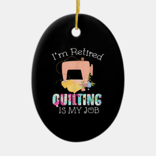 Im Retired Quilting Is My Love Funny Quilting Ceramic Ornament