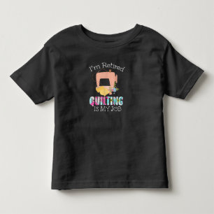 Im Retired Quilting Is My Love Funny Quilting Toddler T-Shirt