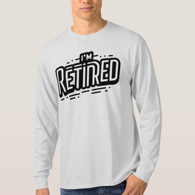 I'M RETIRED T-Shirt (Front)