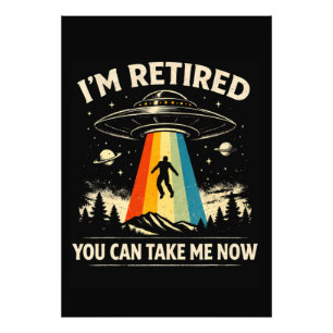 I'm Retired You Can Take Me Now Photo Print