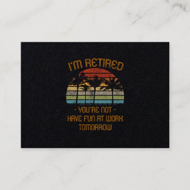 I'm Retired You're Not Business Card (Front)