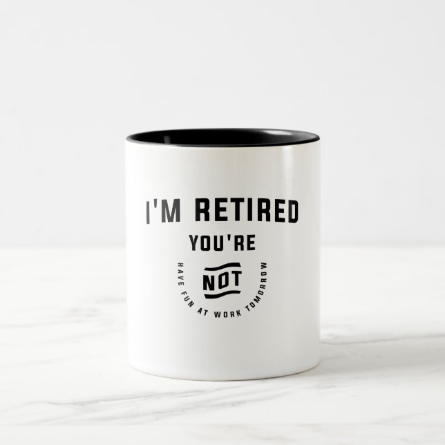 I'm Retired You're Not Funny Retirement Two-Tone Coffee Mug (Center)