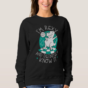 I'm Rexy And Definitely Know It Dino Paleontologis Sweatshirt