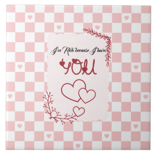 I'm Rich Because I Have You Valentine' Ceramic Tile