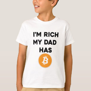 I'm Rich - My Dad has Bitcoin T-Shirt