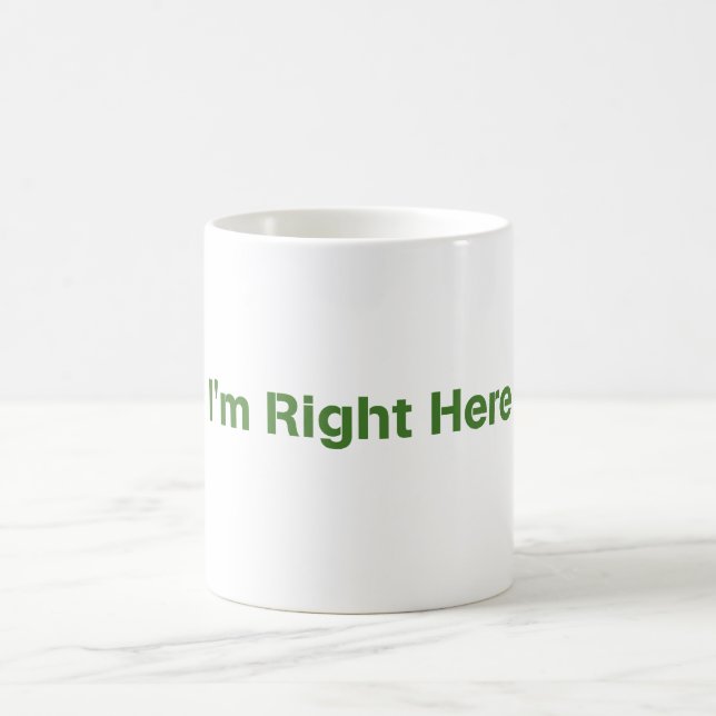 "I'm Right Here" Mug (Center)