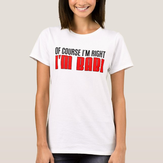 I'm Right I'm Babi T-Shirt (Front)