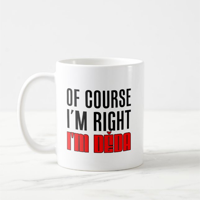 I'm Right I'm Deda Czech Grandfather Coffee Mug (Left)