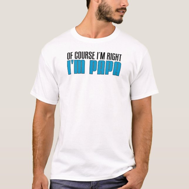 I'm Right I'm Papa T-Shirt (Front)