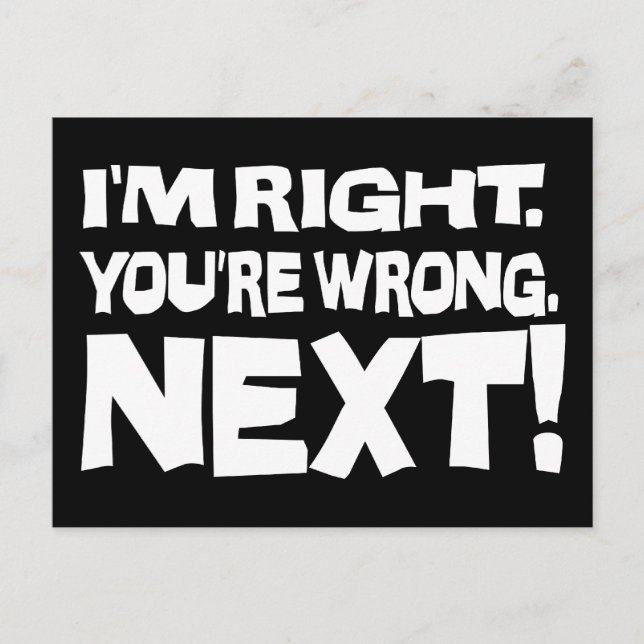 I'm Right You're Wrong Next! Funny Smart Attitude Postcard (Front)