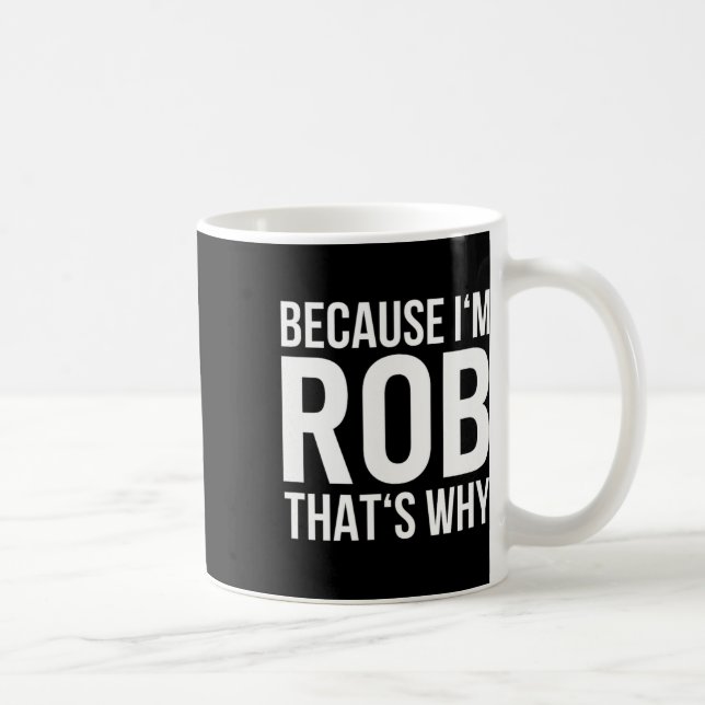 Im Rob Thats Why Name Shirt Birthday Rob  Coffee Mug (Right)