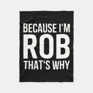 Im Rob Thats Why Name Shirt Birthday Rob Fleece Blanket