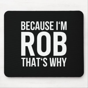 Im Rob Thats Why Name Shirt Birthday Rob Mouse Pad