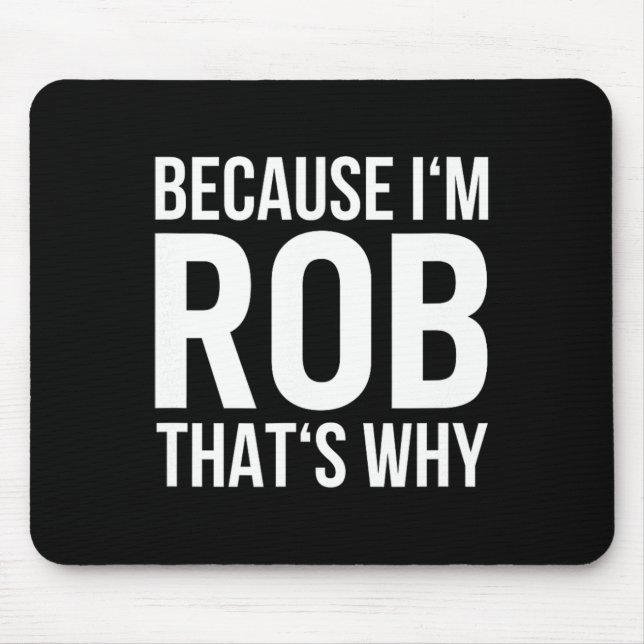 Im Rob Thats Why Name Shirt Birthday Rob  Mouse Pad (Front)
