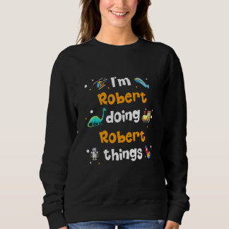 I'm Robert Doing Robert Things Sweatshirt