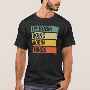 I'm Robin Doing Robin Things Funny Personalised Qu T-Shirt