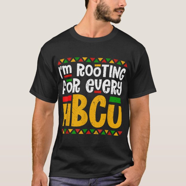 I'M Rooting For Every Hbcu Historical Black  T-Shirt (Front)
