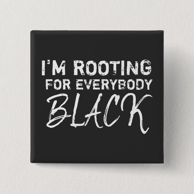 I'm rooting for everybody Black 15 Cm Square Badge (Front)