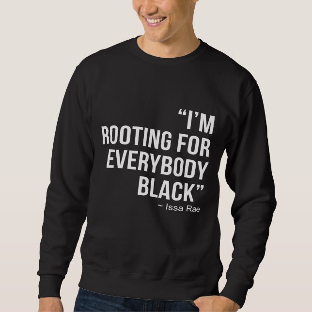 I'M ROOTING FOR EVERYBODY BLACK BLM Power Sweatshirt (Front)