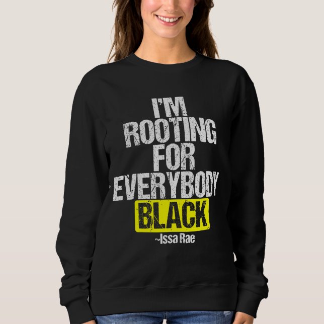 I'M ROOTING FOR EVERYBODY BLACK BLM Power Sweatshirt (Front)