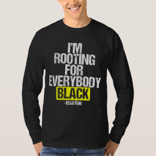 I'M ROOTING FOR EVERYBODY BLACK BLM Power T-Shirt