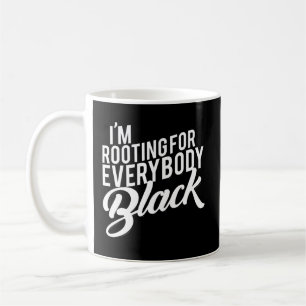 I'M Rooting For Everybody Black Coffee Mug