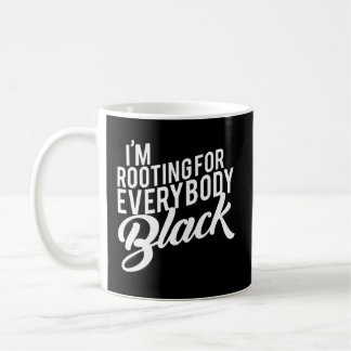 I'M Rooting For Everybody Black Coffee Mug