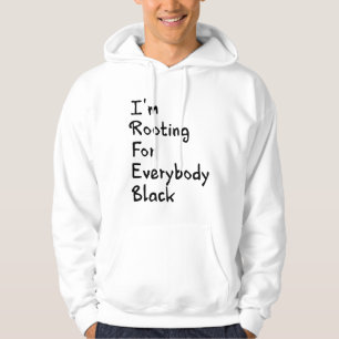I'm Rooting For Everybody Black    Hoodie