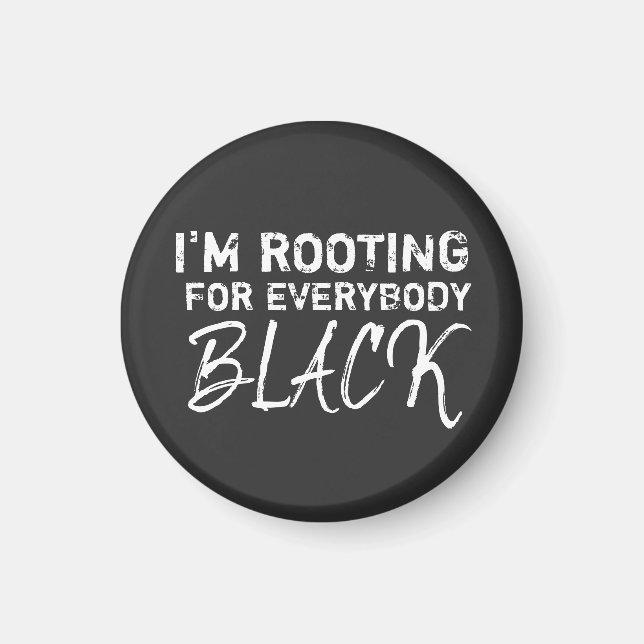 I'm rooting for everybody Black Magnet (Front)