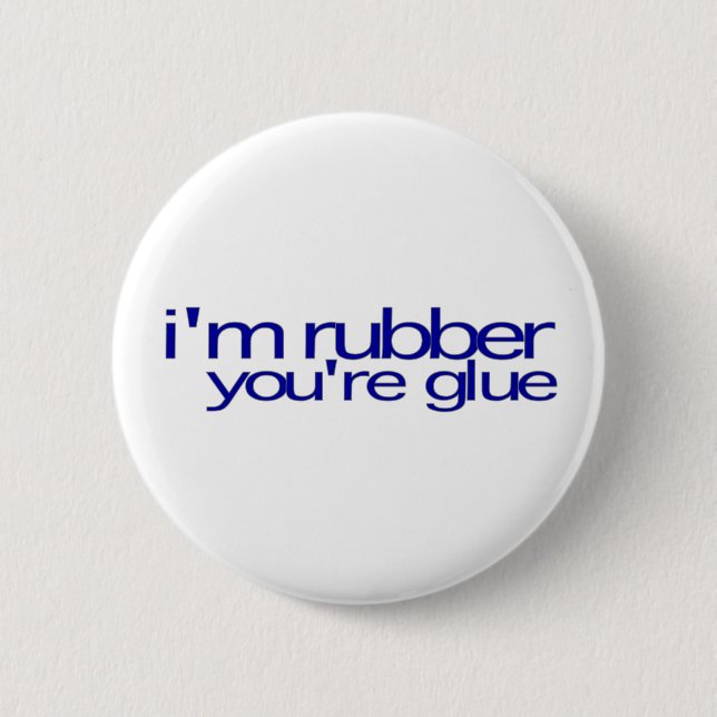 I'M Rubber You'Re Glue 6 Cm Round Badge (Front)