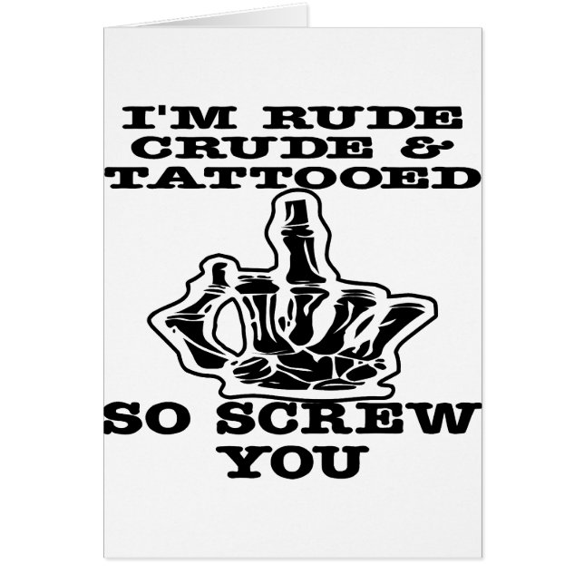 I'm Rude Crude & Tattooed So Screw You (Front)