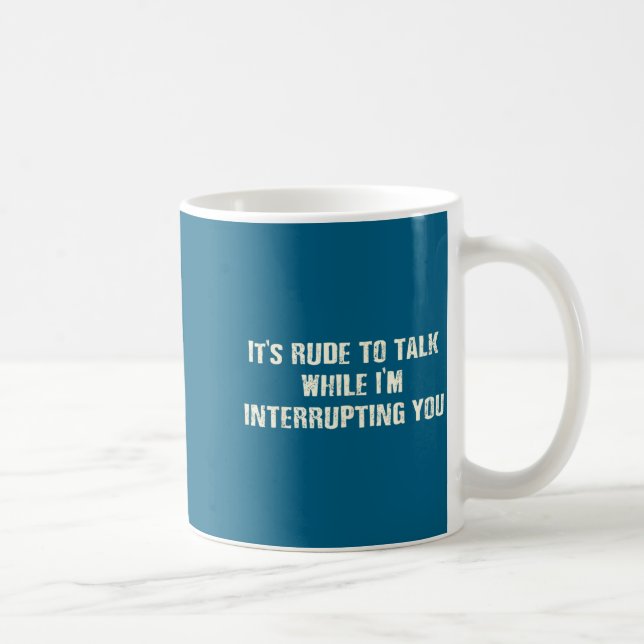 I'm Rude Talk While Interrupting Quote Coffee Mug (Right)
