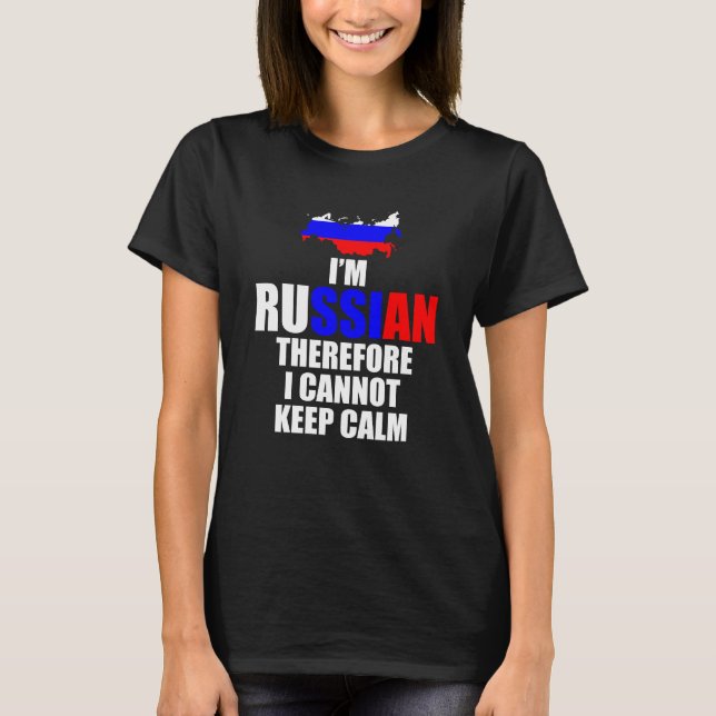 I'm Russian Therefore I Cannot Keep Calm Funny T-Shirt (Front)