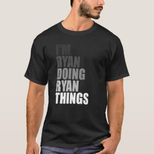 I'M RYAN DOING RYAN THINGS  Birthday Dude Joke Quo T-Shirt