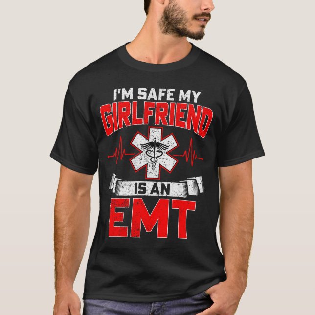 I'm Safe My Girlfriend Is An Emt National Emt Week T-Shirt (Front)
