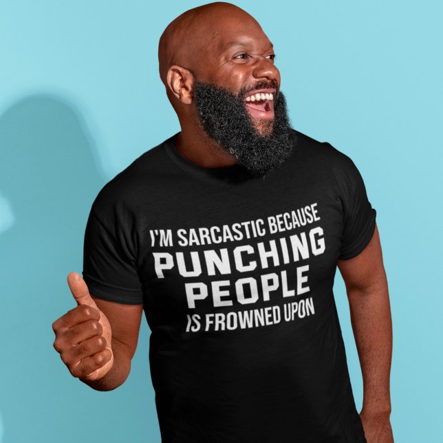 I'm Sarcastic Because Punching People Is frowned T-Shirt (Creator Uploaded)