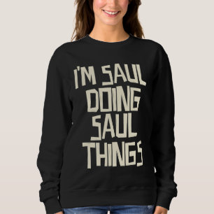 I'm Saul doing Saul things Sweatshirt