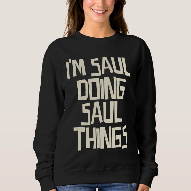 I'm Saul doing Saul things Sweatshirt (Front)