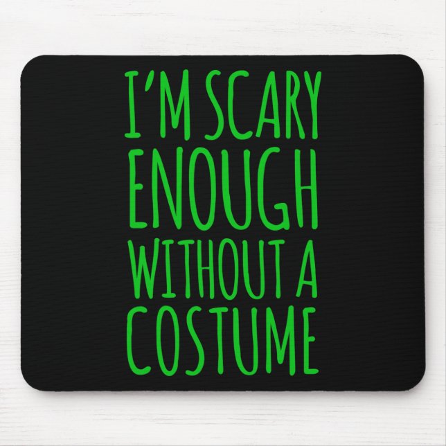 Im Scary Enough Without A Costume  For Halloween  Mouse Pad (Front)
