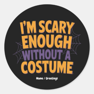 I'm Scary Enough Without Costume Funny Halloween Classic Round Sticker