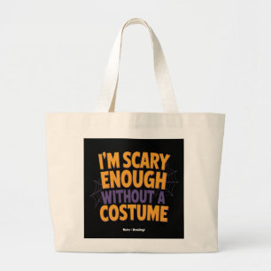 I'm Scary Enough Without Costume Funny Halloween Large Tote Bag